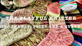 The Playful Knitter Episode 12  Shawls Socks and A Queen [upl. by Kimberlee4]