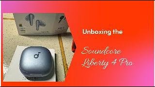 Unboxing the Soundcore Liberty 4 Pro [upl. by Brandice]