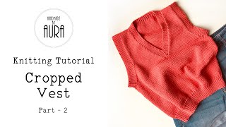 Knitting Tutorial  V neck Cropped Vest  Part 2 [upl. by Somerset596]