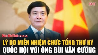 Lý do miễn nhiệm chức Tổng thư ký Quốc hội với ông Bùi Văn Cường [upl. by Anabal991]