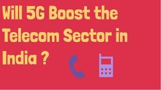 Will 5G Boost the Telecom Sector in India [upl. by Ahiel]