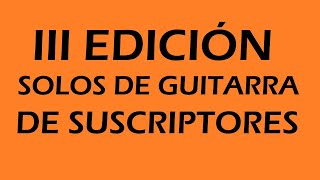 SOLOS DE GUITARRA DE SUSCRIPTORES  EDICIÓN 2023 [upl. by Nadirehs]