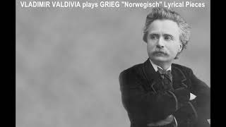 VLADIMIR VALDIVIA plays GRIEG quotNorwegischquot from quotLyrical Piecesquot Piano [upl. by Aivekal]