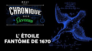 CHRONIQUE DES SAVOIRS  L ÉTOILE FANTÔME DE 1670 [upl. by Nelleoj271]