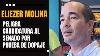 ELIEZER MOLINA EN PELIGRO CANDIDATURA AL SENADO POR PRUEBA DE DOPAJE [upl. by Westbrook]