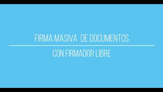 Firma Masiva de Documentos con Firmador Libre [upl. by Hgieleak643]