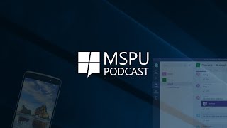 MSPU Podcast Episode 20 Microsoft Teams and a superphone [upl. by Halsy]