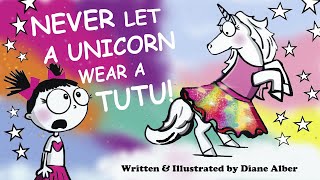 Never Let a Unicorn Wear a Tutu by Diane Alber  A Unicorn Read Aloud [upl. by Gamages]