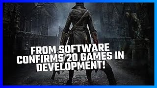 FROM SOFTWARE CONFIRMS 20 GAMES IN DEVELOPMENT [upl. by Christianna813]