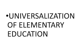 UNIVERSALIZATION OF ELEMENTARY EDUCATION11TH EDUCATIONJKBOSEPART1 [upl. by Orit344]