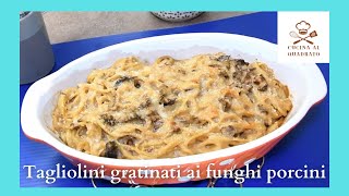 Tagliolini gratinati ai funghi porcini [upl. by Ardnaik]