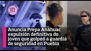 Anuncia Prepa Anáhuac expulsión definitiva de joven que golpeó a guardia de seguridad en Puebla [upl. by Roseline]