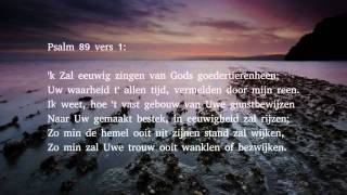 Psalm 89 vers 1 en 7  k Zal eeuwig zingen van Gods goedertierenheen [upl. by Turley]