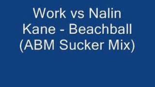 Work vs Nalin Kane  Beachball Cruzin ABM Sucker Mix [upl. by Oirretna]