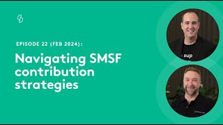 Episode 22  Navigating SMSF contribution strategies [upl. by Reina218]