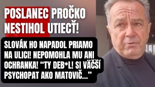 Poslanec Pročko nestihol utiecť Známy muž ho napadol na ulici Si horší ako Matovič Ty Deblko [upl. by Jonas868]