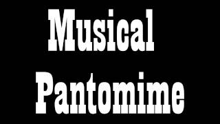 Musical Pantomime [upl. by Eirbua]