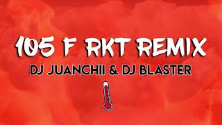 105F RMX rkt  DJ JUANCHII amp BLASTER DJ [upl. by Melnick]