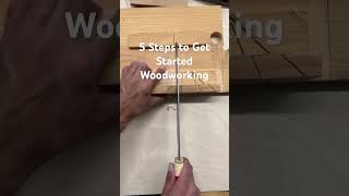 5 Steps to Get Started Woodworking [upl. by Leahcimnaes]