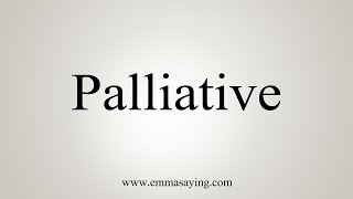 How To Say Palliative [upl. by Jonati]