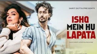 Ishq Mein Hu Lapata  new video song Tiger Shroff  Deepika Padukone  Hindi Romantic Song [upl. by Nauqyaj]