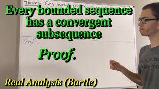 Prove every bounded sequence has a convergent subsequence The BolzanoWeierstrass Theorem [upl. by Pinckney]