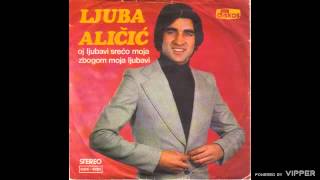 Ljuba Alicic  Oj ljubavi sreco moja  Audio 1978 [upl. by Ev]