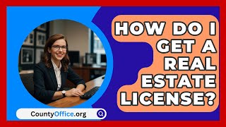 How Do I Get A Real Estate License  CountyOfficeorg [upl. by Oidivo]