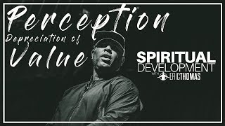 Perception amp Depreciation of Value  Eric Thomas  Spiritual Development Series  Episode 3 [upl. by Roda]