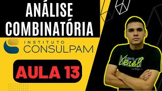 MATEMÁTICA DA CONSULPAM  Aula 13 ANÁLISE COMBINATÓRIA  Concurso de PindoretamaPacatuba [upl. by Buine]