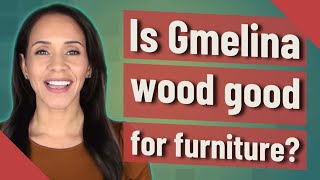 Is Gmelina wood good for furniture [upl. by Tiffa]