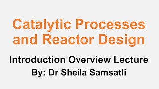 Catalytic Processes and Reactor Design  Introduction Overview Lecture [upl. by Namyh]