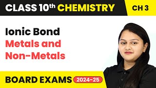 Ionic Bond  Metals and NonMetals  Class 10 Chemistry Chapter 3  CBSE 202425 [upl. by Atinehs]