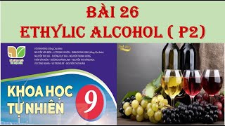 Khoa học tự nhiên 9  KNTT  P2 BÀI 26 ETHYLIC ALCOHOL [upl. by Atinreb727]