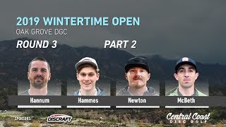 2019 Wintertime Open  Round 3 Part 2  Hannum Hammes Newton McBeth [upl. by Rolyat]