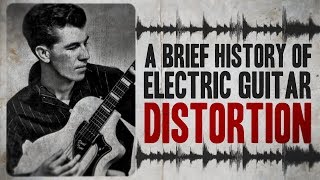 A Brief History of Electric Guitar Distortion [upl. by Ellehctim]