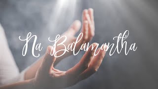 Na Balamantha   Lyrics [upl. by Inalaehak]