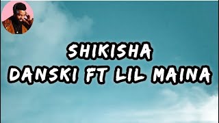 DANSKI FT LIL MAINA  SHIKISHA LYRICS VIDEO [upl. by Notrem275]