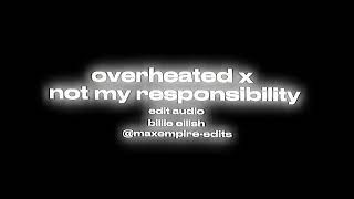 Billie Eilish  Overheated x Not My Responsibility  edit audio [upl. by Starr960]