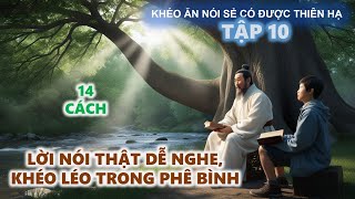 Khéo Ăn Nói Sẻ Có Được Thiên Hạ  Lời Nói Thật Dễ Nghe  Khéo Léo Trong Phê Bình [upl. by Akkim]