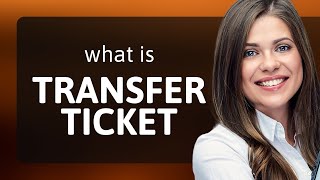 Understanding quotTransfer Ticketquot A Guide for English Learners [upl. by Nomannic]