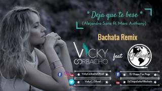 Vicky Corbacho  Deja que te bese ASanz ft MAnthony  Official Bachata Remix  DJ CHAPA [upl. by Brendon]