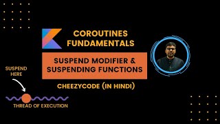 Kotlin Coroutines  Suspending Functions amp Suspend Modifier Hindi  CheezyCode [upl. by Haldis]