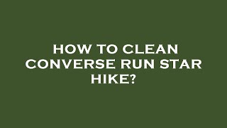 How to clean converse run star hike [upl. by Yhtrod]