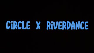 Circle x Riverdance [upl. by Shelli]