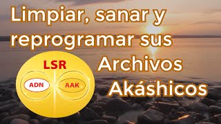 Meditación y trabajo interior para limpiar sanar y reprogramar sus Archivos Akáshicos – LSR AAK [upl. by Dehsar]