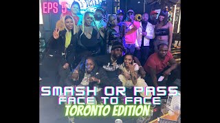 SMASH OR PASS BUT FACE TO FACE TORONTO EDITION EPS5 [upl. by Fahland]