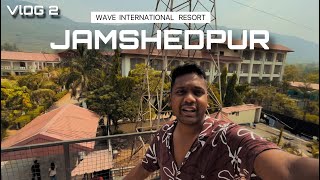 JAMSHEDPUR  WAVE INTERNATIONAL Resort  Jharkhand  VLOG 2 [upl. by Monroy]