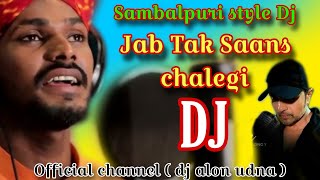 JAB TAK SAANS CHALEGI  DJ  sambalpuridjsong sbpdjworld djalonudna [upl. by Eneg653]