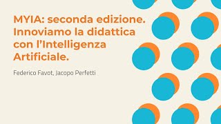 MYIA seconda edizione Innoviamo la didattica con l’Intelligenza Artificiale  Favot Perfetti [upl. by Ennaylime]